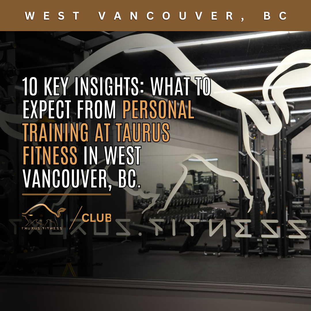 10 Key Insights: What to Expect from Personal Training at Taurus Fitness in West Vancouver, BC.