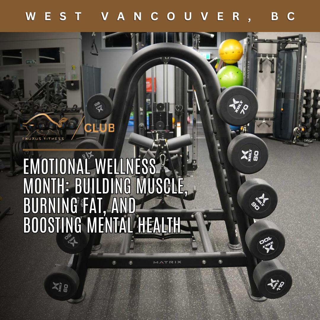 Emotional Wellness Month: Building Muscle, Burning Fat, and Boosting Mental Health